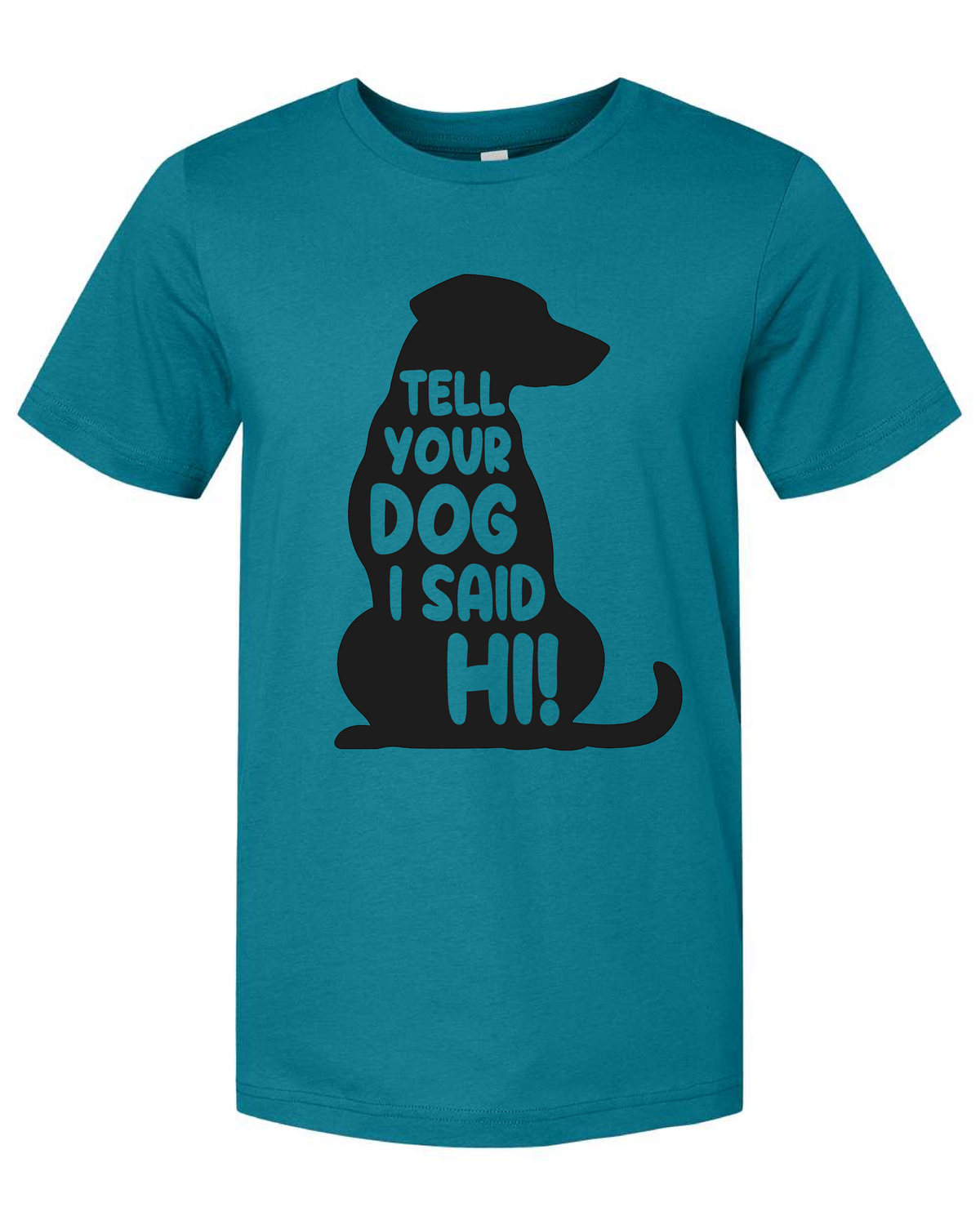 T-Shirt- Tell Your Dog I Said Hi!