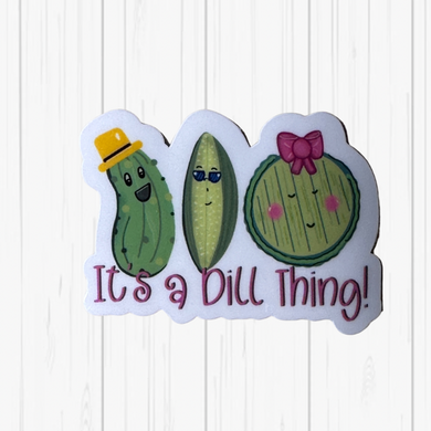 Sticker - It's A Dill Thing!