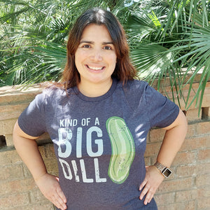 T-Shirt- Kind of a Big Dill