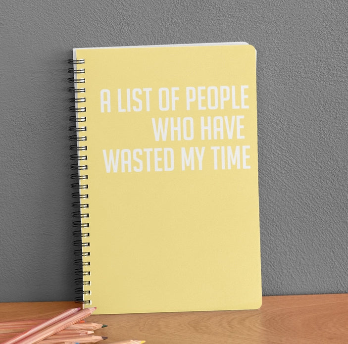Snarky Notebook- A LIST OF PEOPLE WHO HAVE WASTED MY TIME