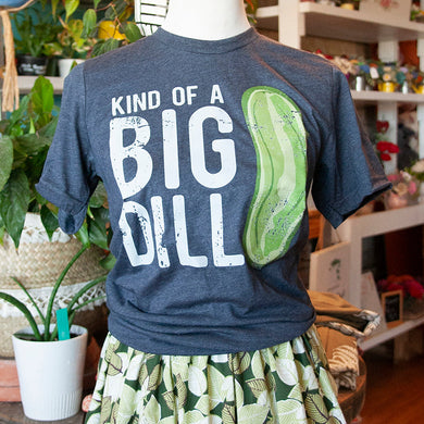 T-Shirt- Kind of a Big Dill