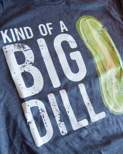 T-Shirt- Kind of a Big Dill