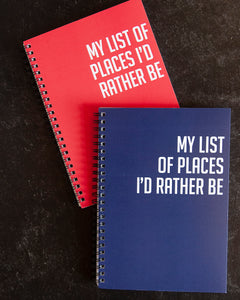 Snarky Notebook- MY LIST OF PLACES I'D RATHER BE