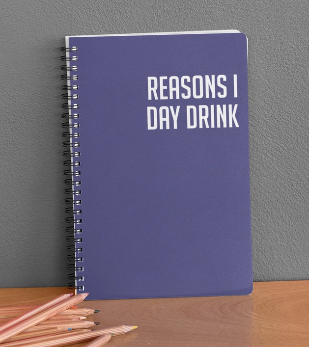 Snarky Notebook- REASONS I DAY DRINK