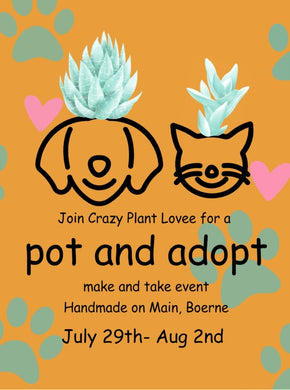 Pot and adopt-make and take event- July 29-August 2nd.