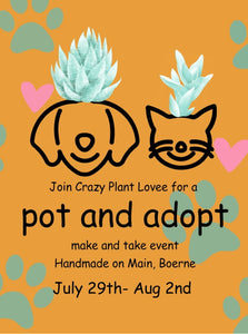 Pot and adopt-make and take event- July 29-August 2nd.